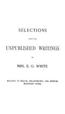Selections from the unpublished writings of Mrs EG White