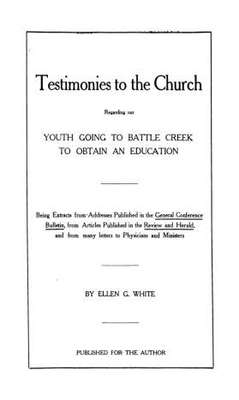 Testimonies to the church regarding our youth going to Battle Creek to obtain an education